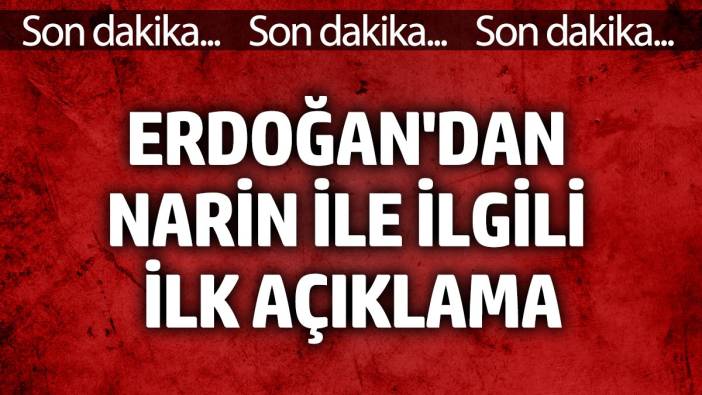 Erdoğan'dan Narin ile ilgili ilk açıklama