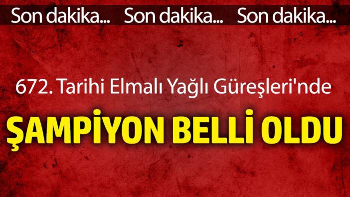 672. Tarihi Elmalı Yağlı Güreşleri'nde şampiyon belli oldu