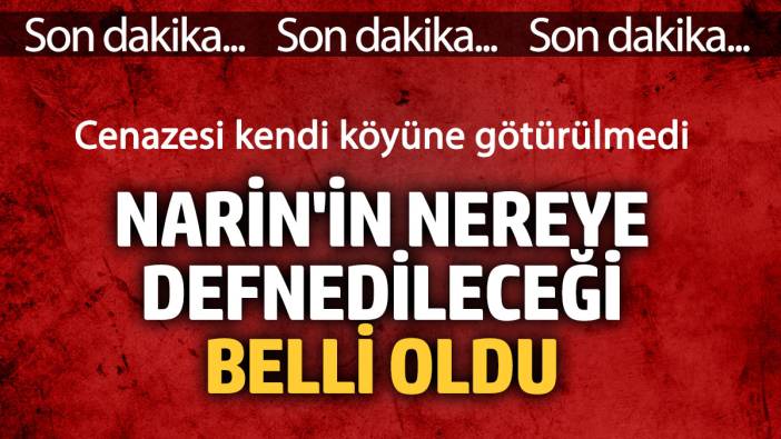 Narin Güran'ın nereye defnedileceği belli oldu! Kendi köyüne defnedilmeyecek