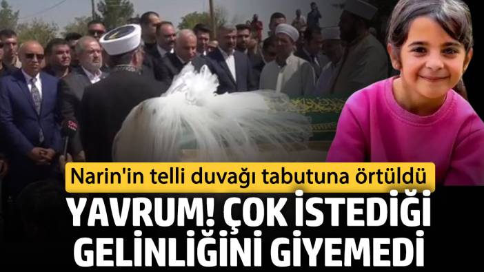 Narin’in tabutunda acı detay. Son isteği gelinlik giymekti