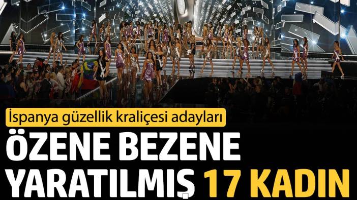 Özene bezene yaratılmış 17 kadın. İspanya güzellik kraliçesi adayları