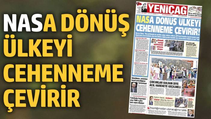 Yeniçağ Gazetesi: Nas'a dönüş ülkeyi cehenneme çevirir