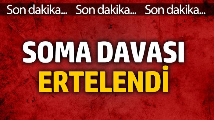 Son Dakika... Soma Davası ertelendi