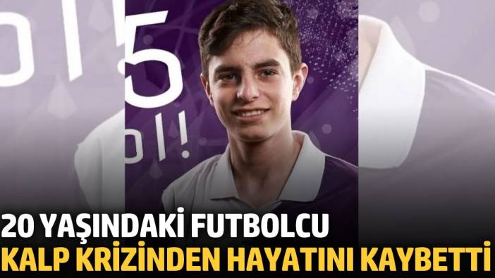 20 yaşındaki futbolcu kalp krizinden hayatını kaybetti