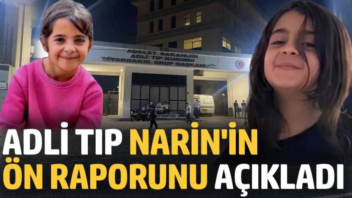 Adli Tıp Narin'in ön raporunu açıkladı