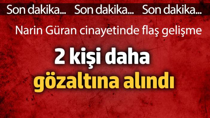 Narin cinayetinde 2 gözaltı daha