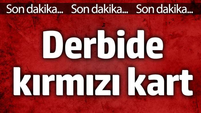 Derbide kırmızı kart