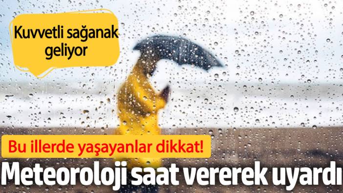 Meteoroloji saat vererek uyardı! Bu illerde yaşayanlar dikkat (16 Eylül 2024 hava durumu)