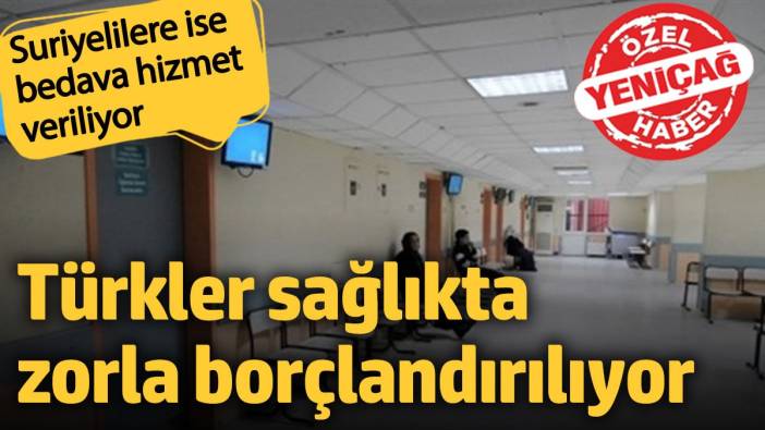 Türkler zorla borçlandırılırken Suriyelilere bedava hizmet veriliyor