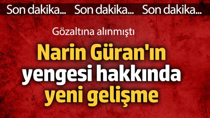 Narin'in Yengesi Hediye Güran hakkında yeni gelişme