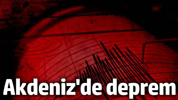 Akdeniz 4,2 büyüklüğünde depremle sallandı (19.09.2024)