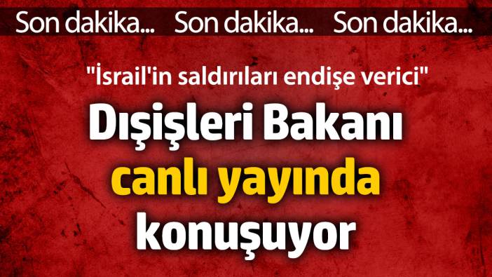 Dışişleri Bakanı canlı yayında konuşuyor