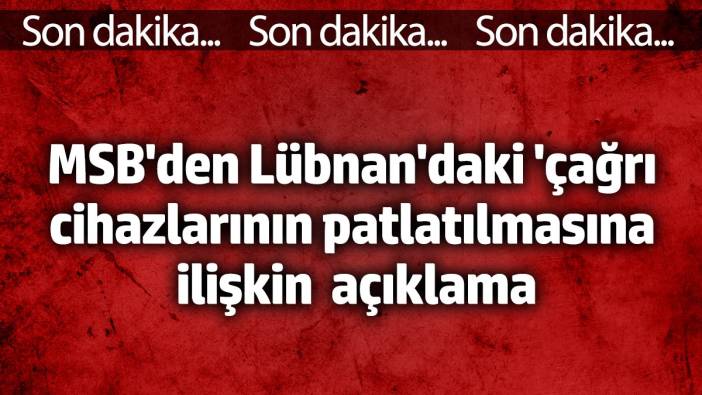 Lübnan'daki 'çağrı cihazlarının patlatılmasına'na ilişkin MSB'den açıklama