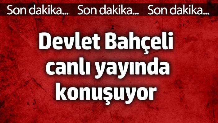 Bahçeli canlı yayında konuşuyor