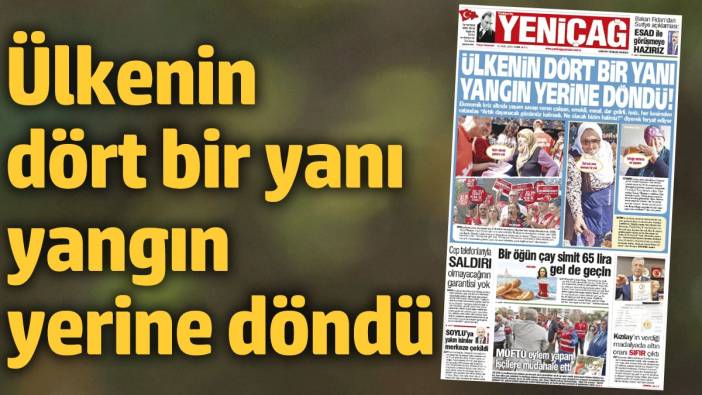 Yeniçağ Gazetesi: Ülkenin dört bir yanı yangın yerine döndü