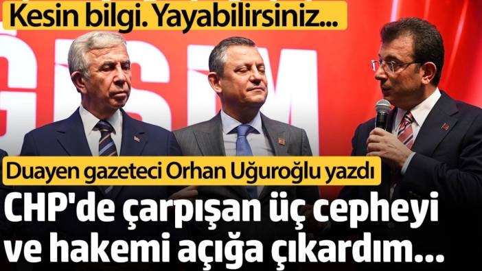 Orhan Uğuroğlu CHP'deki krizin perde arkasını yazdı. Kesin bilgi yayabilirsiniz