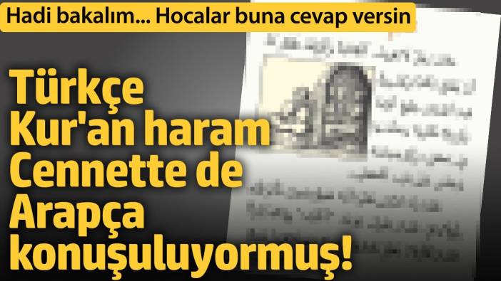 Türkçe Kur’an haram… Arapça Cennet lisanıymış!