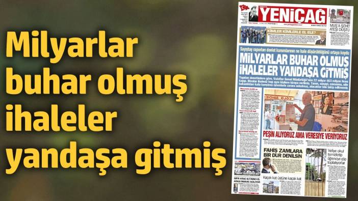 Yeniçağ Gazetesi: Milyarlar buhar olmuş ihaleler yandaşa gitmiş