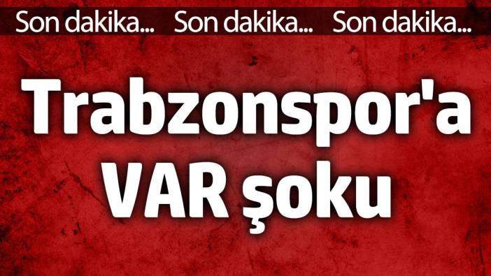 Trabzonspor'a VAR şoku