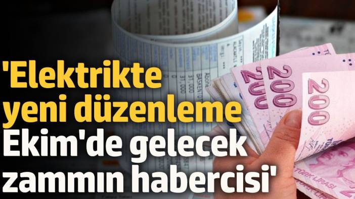 Elektrikteki yeni düzenleme Ekim'de zammın habercisi