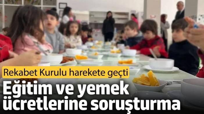 Rekabet Kurulu harekete geçti. Eğitim ve yemek ücretlerine soruşturma