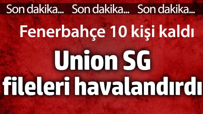 Union SG fileleri havalandırdı