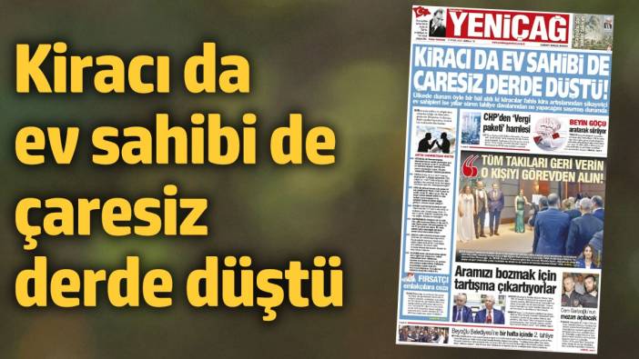 Yeniçağ Gazetesi: Kiracı da ev sahibi de çaresiz derde düştü