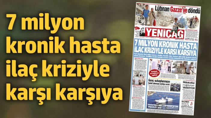 Yeniçağ Gazetesi: 7 milyon kronik hasta ilaç kriziyle karşı karşıya