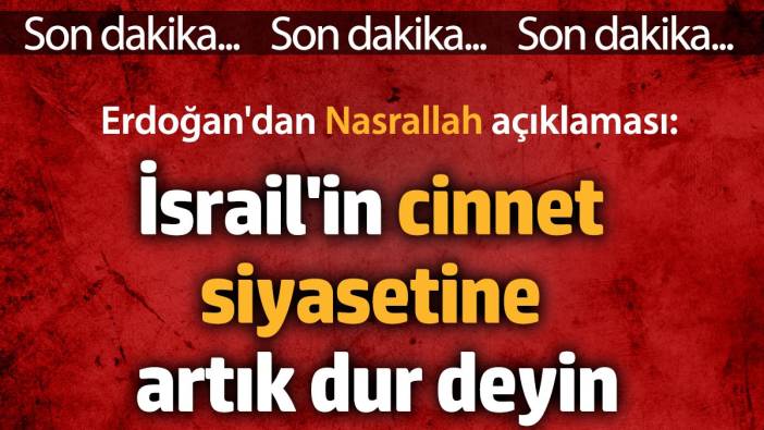 Erdoğan'dan Nasrallah açıklaması. 'İsrail'in cinnet siyasetine artık dur deyin'