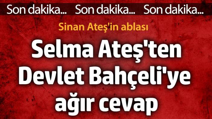 Selma Ateş'ten Bahçeli'ye ağır cevap. 'Yaşına veriyorum'