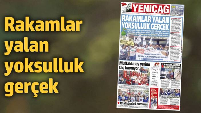 Yeniçağ Gazetesi: Rakamlar yalan yoksulluk gerçek