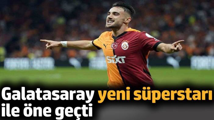 Galatasaray yeni süperstarı ile öne geçti