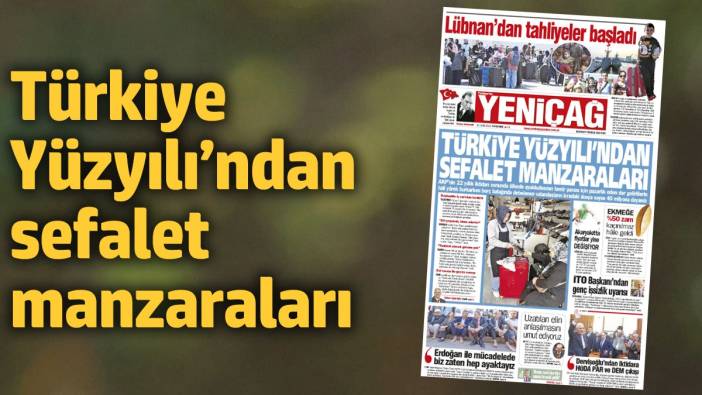 Yeniçağ Gazetesi: Türkiye Yüzyılı’ndan sefalet manzaraları