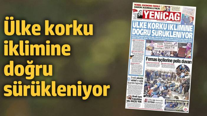 Yeniçağ gazetesi: Ülke korku iklimine doğru sürükleniyor