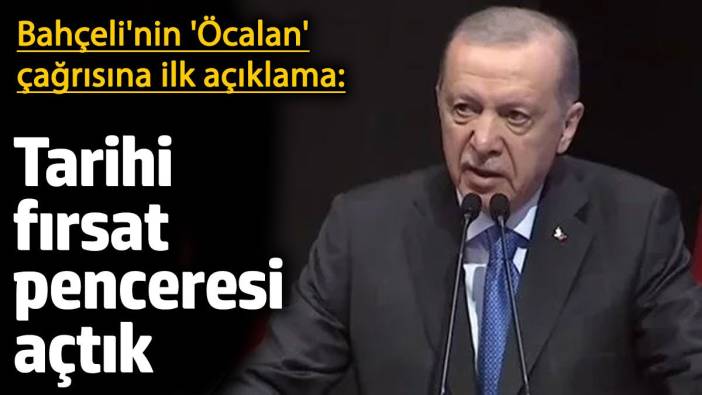 Bahçeli'nin 'Öcalan' çağrısına Erdoğan'dan ilk açıklama: Tarihi fırsat penceresi açtık