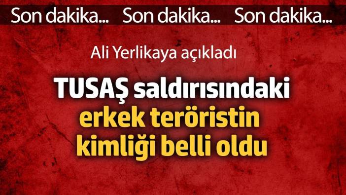 Son Dakika: TUSAŞ saldırısındaki teröristin kimliği belli oldu