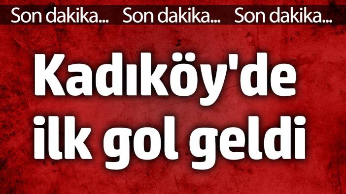 Kadıköy'de ilk gol geldi