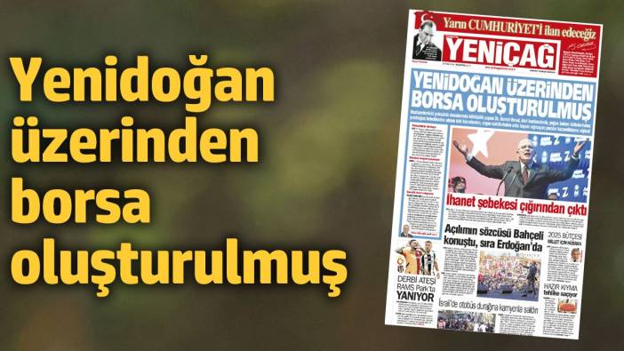 Yeniçağ Gazetesi: Yenidoğan üzerinden borsa oluşturulmuş