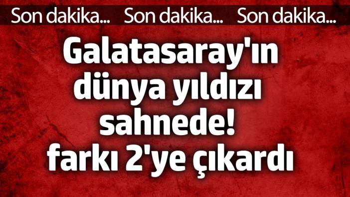 Galatasaray'ın dünya yıldızı sahnede! Fark 2'ye çıktı