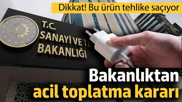 Bu ürün tehlike saçıyor! Bakanlıktan acil toplatma kararı