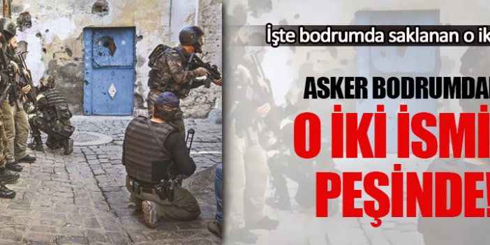 Asker bodrumdaki o iki PKK'lının peşinde!
