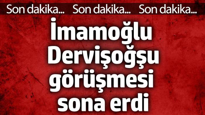 İmamoğlu ile Müsavat Dervişoğlu görüşmesi sona erdi