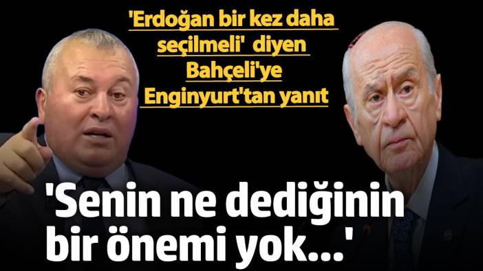 'Erdoğan tekrar seçilsin' diyen Bahçeli'ye Enginyurt'tan sert yanıt: Senin ne dediğinin önemi yok