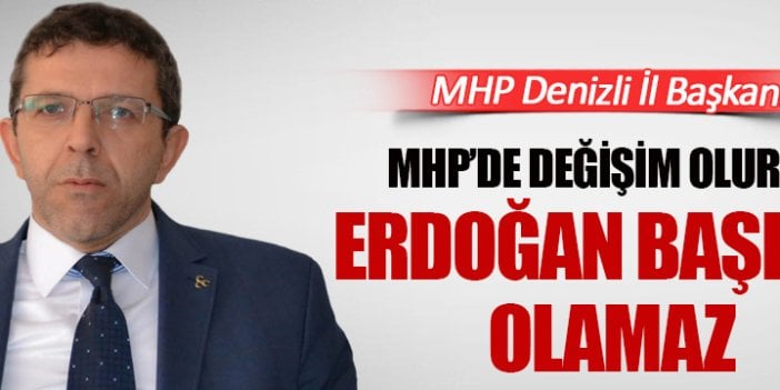 Değişim olursa, Erdoğan başkan olamaz