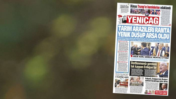 Yeniçağ Gazetesi: Tarım arazileri ranta yenik düşüp arsa oldu