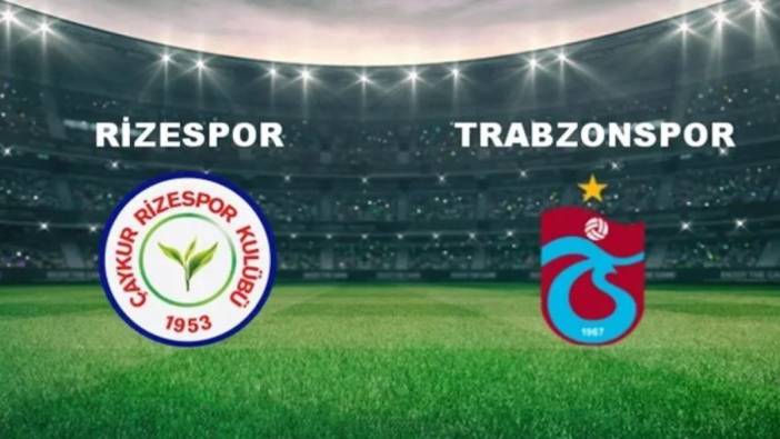 Karadeniz derbisinde Rizespor ve Trabzonspor'un 11'leri belli oldu