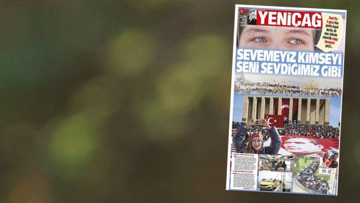 Yeniçağ Gazetesi: Sevemeyiz kimseyi seni sevdiğimiz gibi