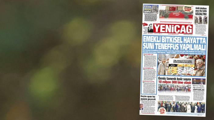 Yeniçağ Gazetesi: Emekli bitkisel hayatta suni teneffüs yapılmalı