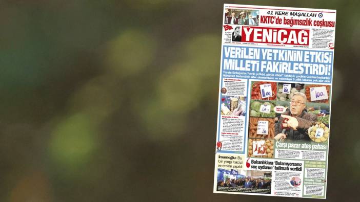 Yeniçağ Gazetesi: Verilen yetkinin etkisi milleti fakirleştirdi