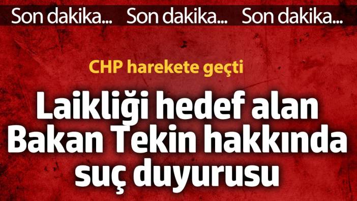 CHP'den laikliği hedef alan Milli Eğitim Bakanı Yusuf Tekin hakkında suç duyurusu